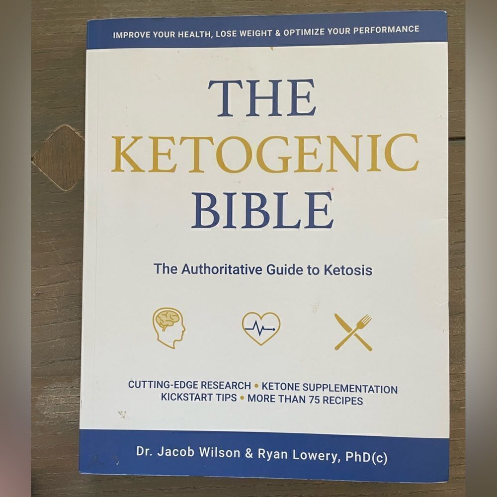 The Ketogenic Bible by Dr. Jacob Wilson & Ryan Lowery, PhD (c)